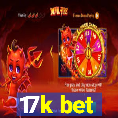 17k bet